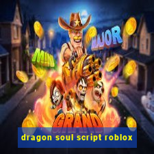 dragon soul script roblox